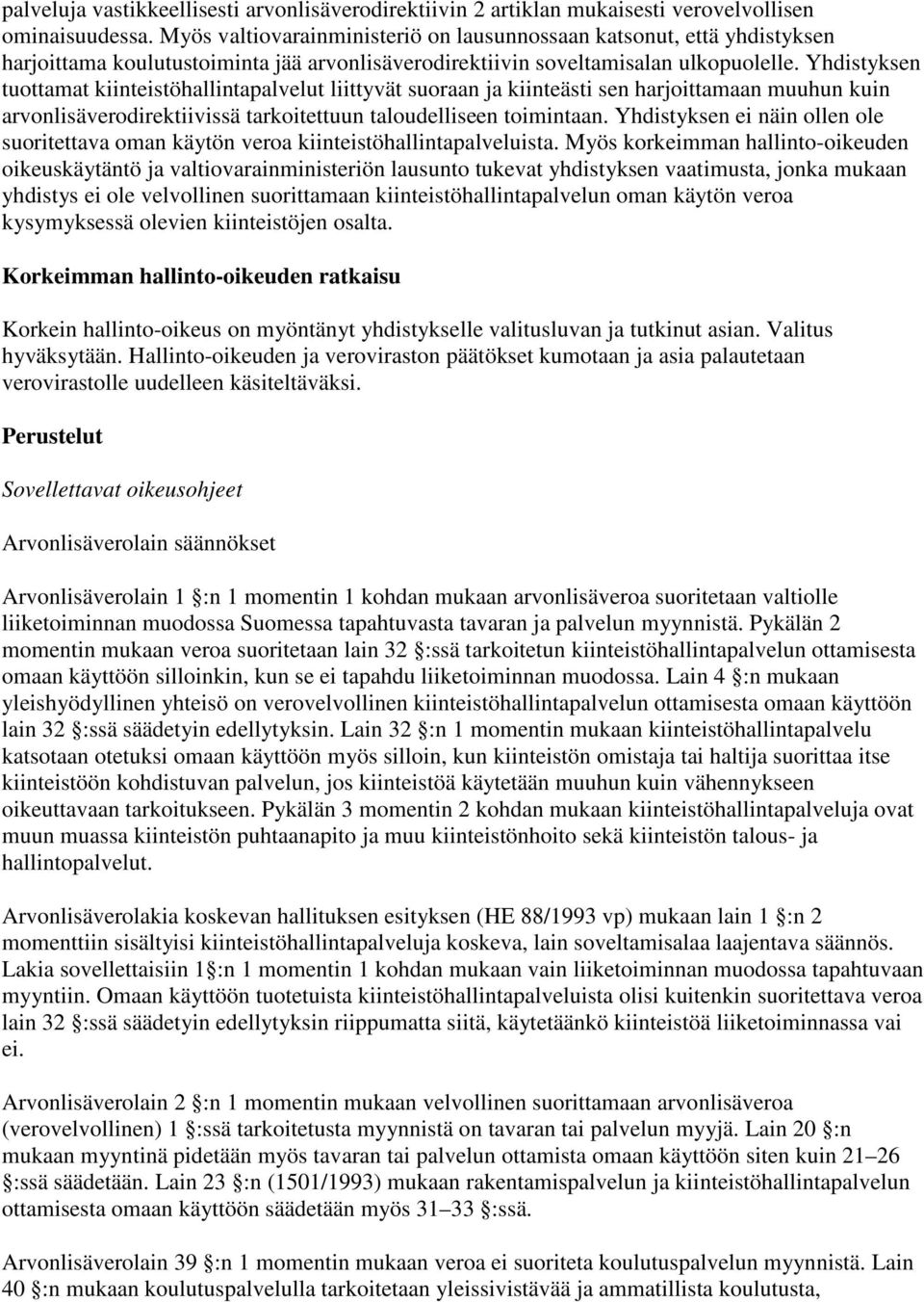 Yhdistyksen tuottamat kiinteistöhallintapalvelut liittyvät suoraan ja kiinteästi sen harjoittamaan muuhun kuin arvonlisäverodirektiivissä tarkoitettuun taloudelliseen toimintaan.