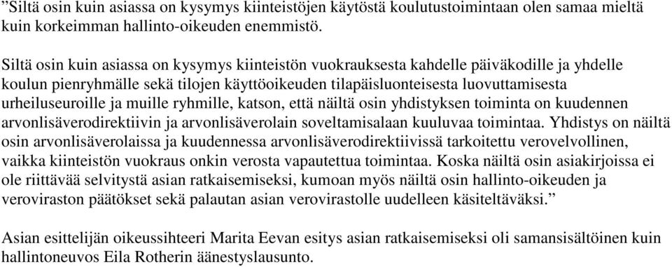 muille ryhmille, katson, että näiltä osin yhdistyksen toiminta on kuudennen arvonlisäverodirektiivin ja arvonlisäverolain soveltamisalaan kuuluvaa toimintaa.