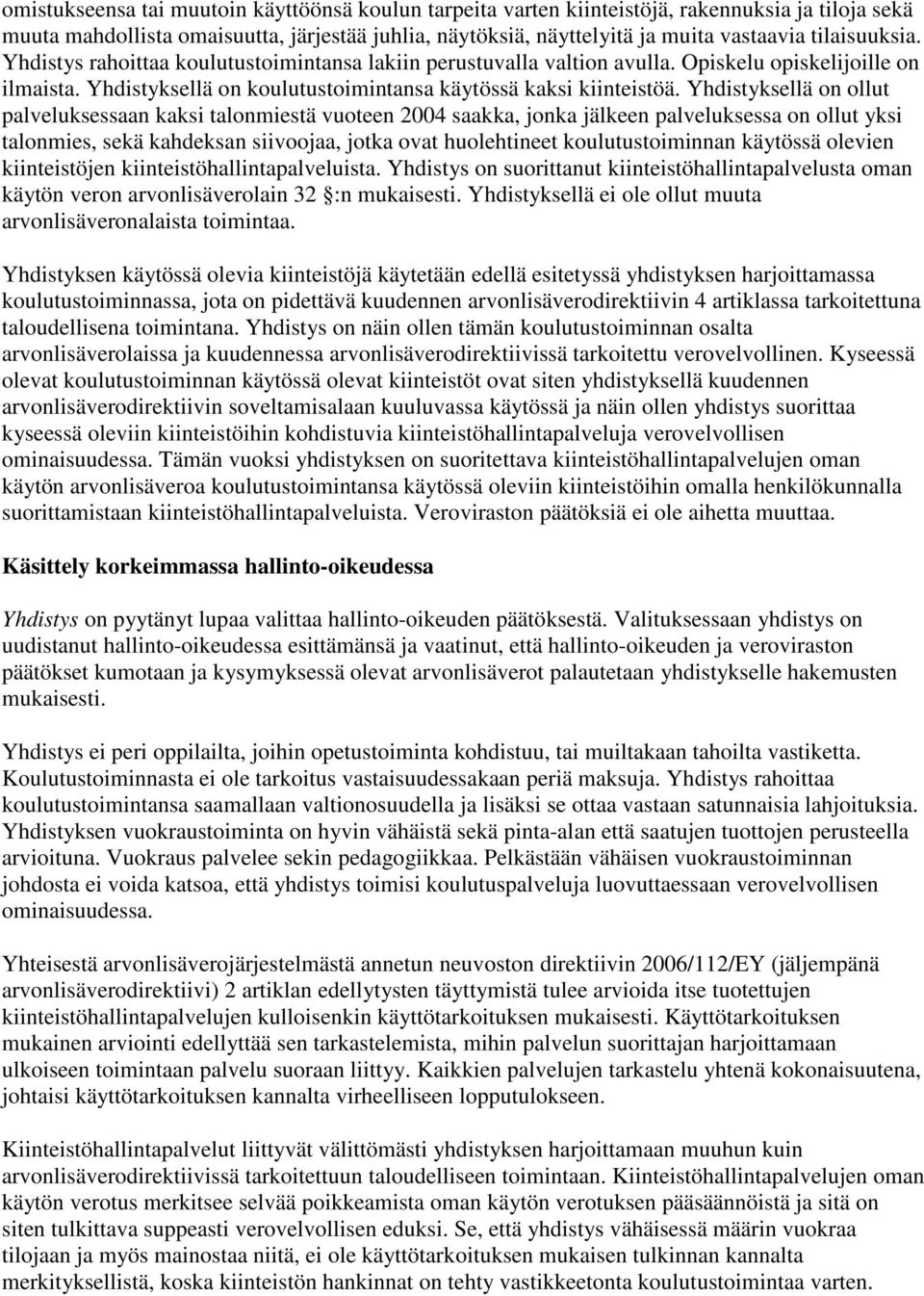 Yhdistyksellä on ollut palveluksessaan kaksi talonmiestä vuoteen 2004 saakka, jonka jälkeen palveluksessa on ollut yksi talonmies, sekä kahdeksan siivoojaa, jotka ovat huolehtineet koulutustoiminnan