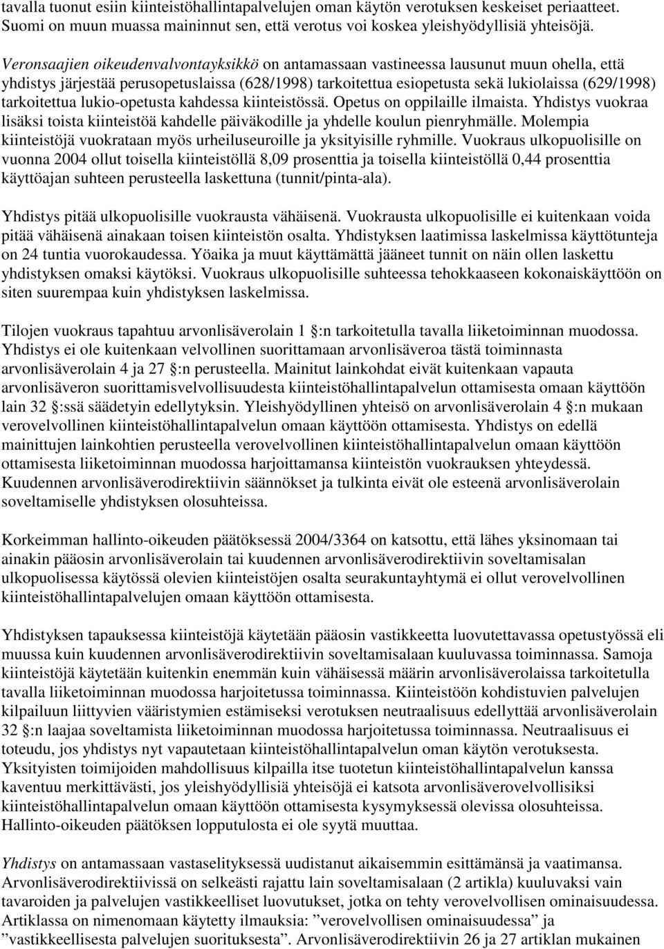 tarkoitettua lukio-opetusta kahdessa kiinteistössä. Opetus on oppilaille ilmaista. Yhdistys vuokraa lisäksi toista kiinteistöä kahdelle päiväkodille ja yhdelle koulun pienryhmälle.