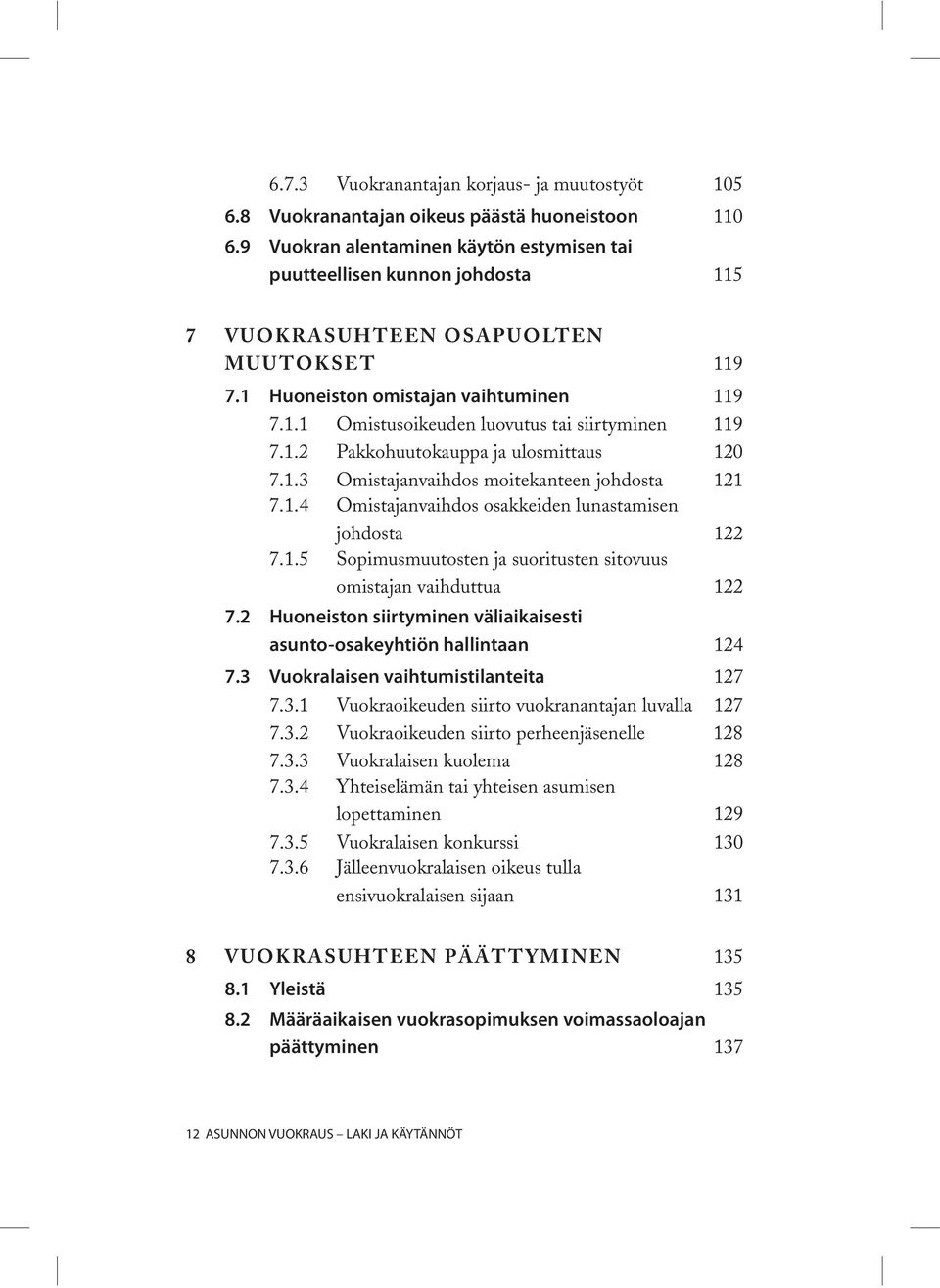 1.2 Pakkohuutokauppa ja ulosmittaus 120 7.1.3 Omistajanvaihdos moitekanteen johdosta 121 7.1.4 Omistajanvaihdos osakkeiden lunastamisen johdosta 122 7.1.5 Sopimusmuutosten ja suoritusten sitovuus omistajan vaihduttua 122 7.