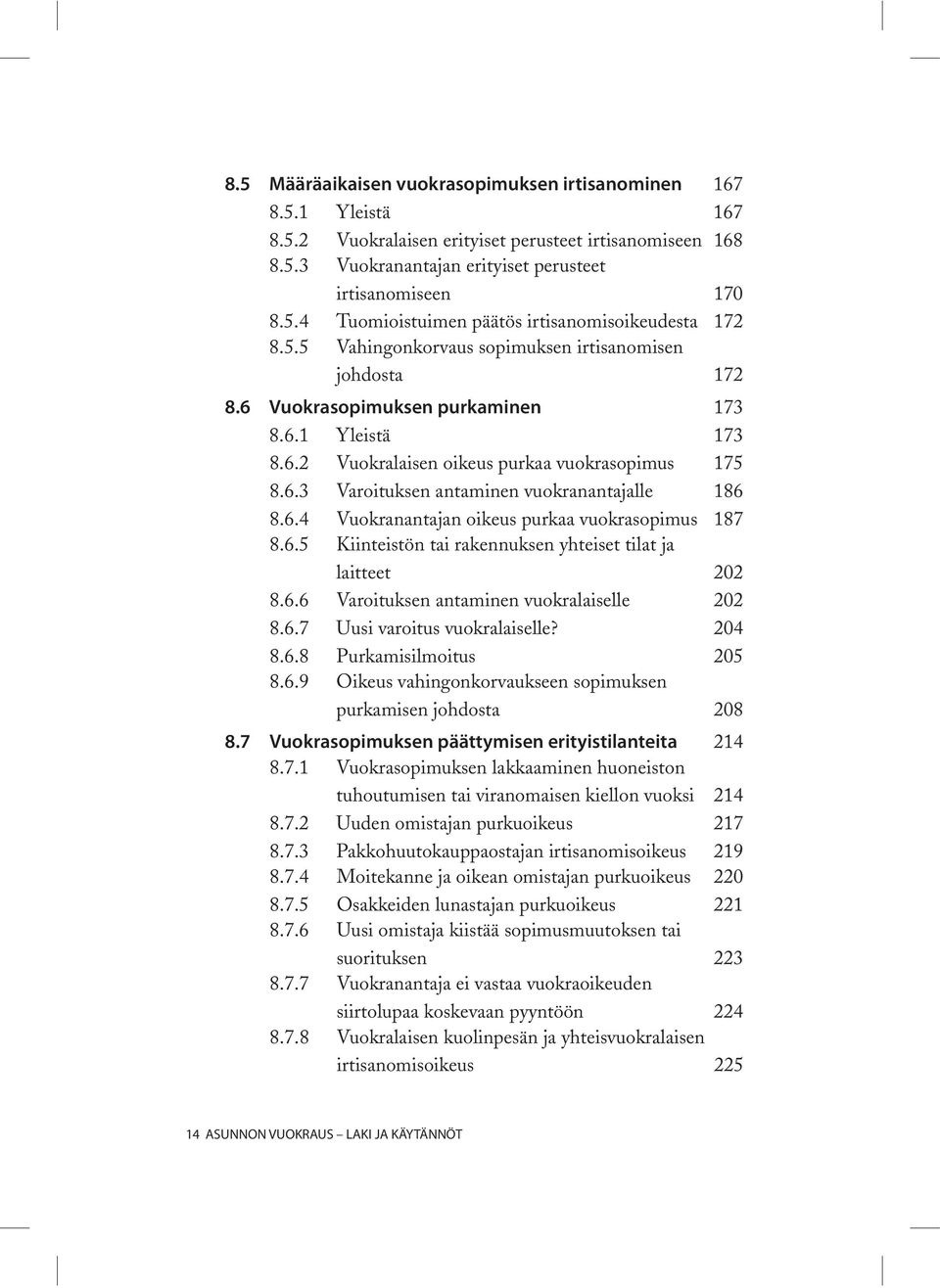 6.4 Vuokranantajan oikeus purkaa vuokrasopimus 187 8.6.5 Kiinteistön tai rakennuksen yhteiset tilat ja laitteet 202 8.6.6 Varoituksen antaminen vuokralaiselle 202 8.6.7 Uusi varoitus vuokralaiselle?