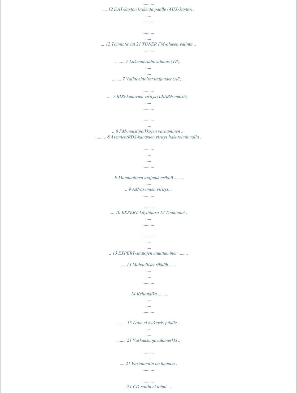 ..... 8 Asemien/RDS-kanavien viritys hakutoiminnolla.. 9 Manuaalinen taajuudensäätö..... 9 AM-asemien viritys...... 10 EXPERT-käyttötaso 13 Toiminnot.