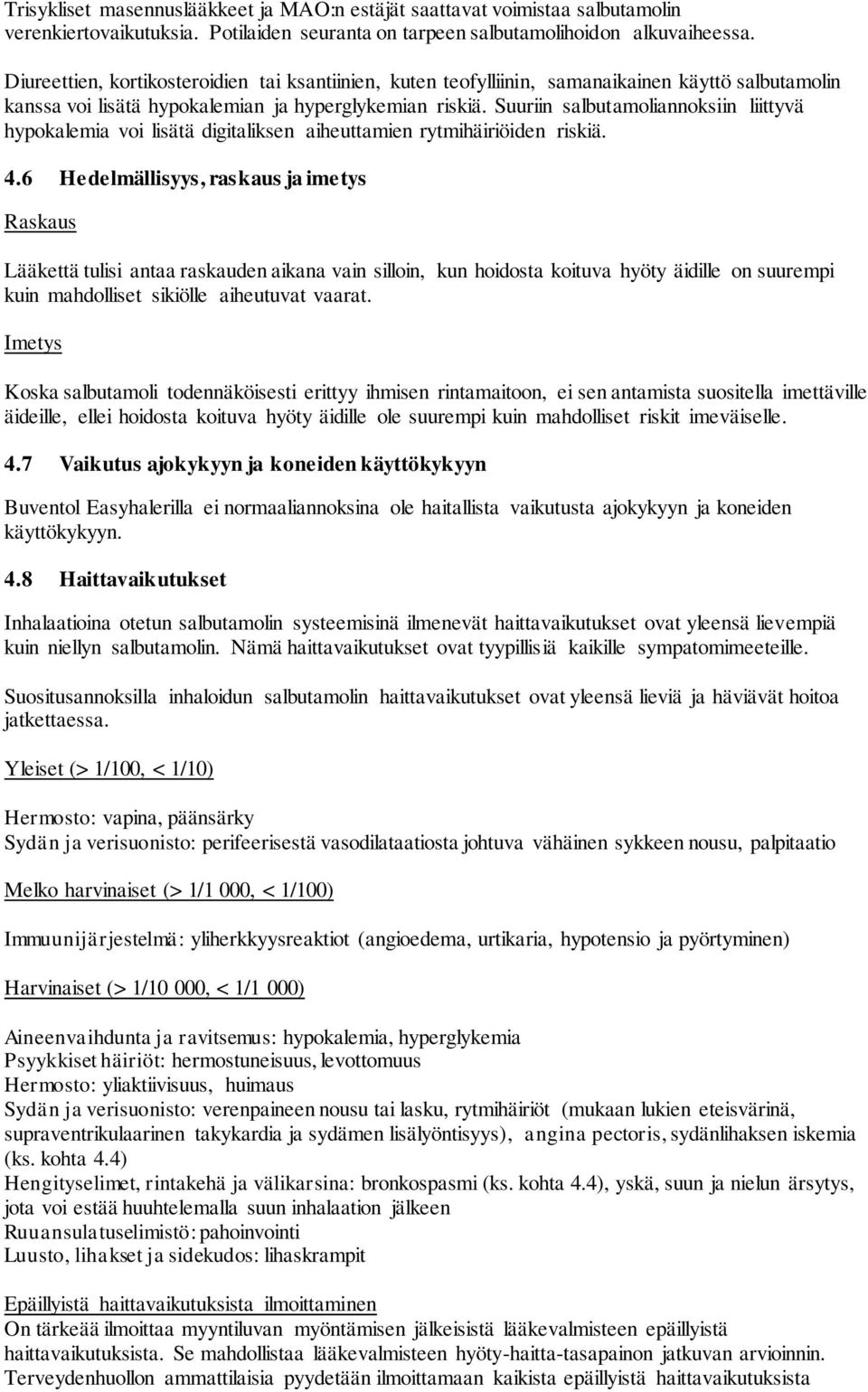 Suuriin salbutamoliannoksiin liittyvä hypokalemia voi lisätä digitaliksen aiheuttamien rytmihäiriöiden riskiä. 4.