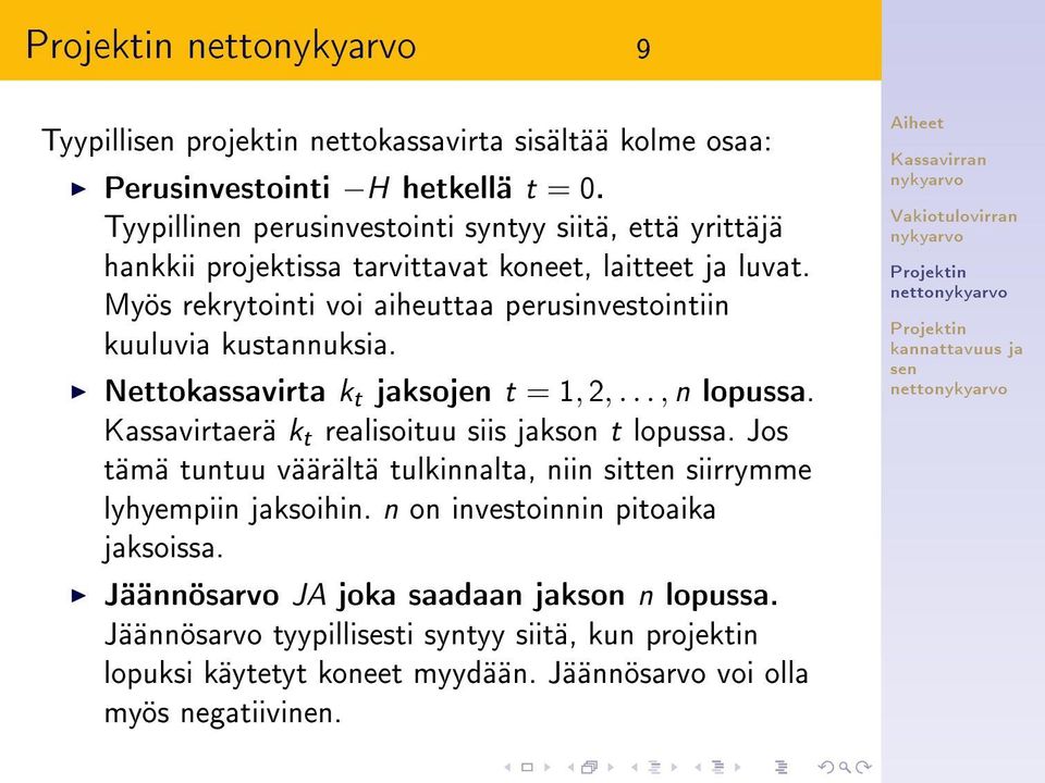 Myös rekrytointi voi aiheuttaa perusinvestointiin kuuluvia kustannuksia. Nettokassavirta k t jaksojen t = 1, 2,..., n lopussa.