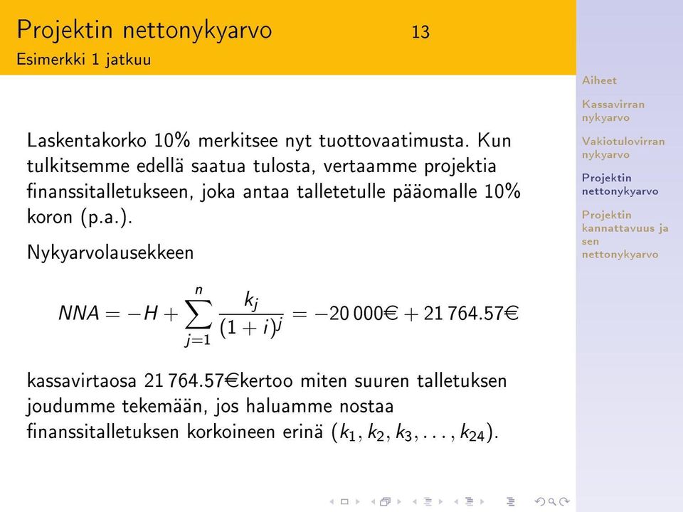 pääomalle 10% koron (p.a.). Nykyarvolausekkeen netto netto NNA = H + n j=1 k j (1 + i) j = 20 000e + 21 764.