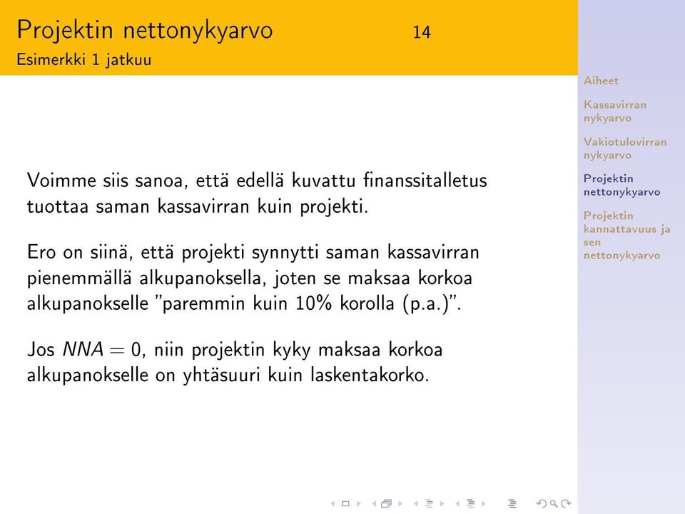 Ero on siinä, että projekti synnytti saman kassavirran pienemmällä alkupanoksella, joten se