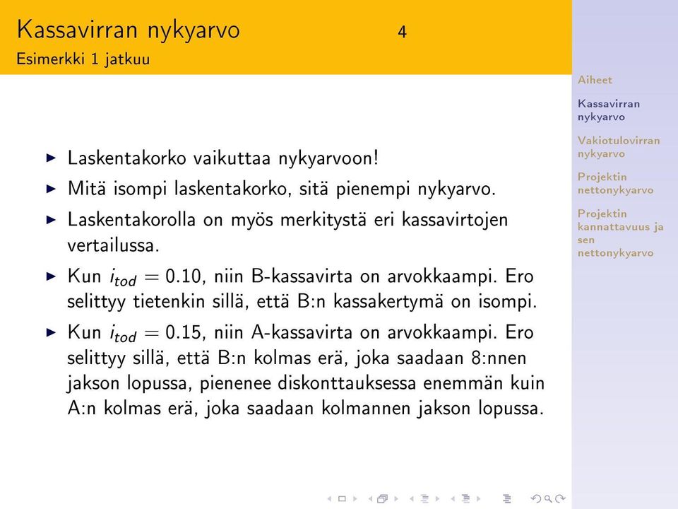 Ero selittyy tietenkin sillä, että B:n kassakertymä on isompi. netto netto Kun i tod = 0.15, niin A-kassavirta on arvokkaampi.