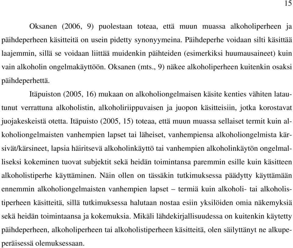 , 9) näkee alkoholiperheen kuitenkin osaksi päihdeperhettä.