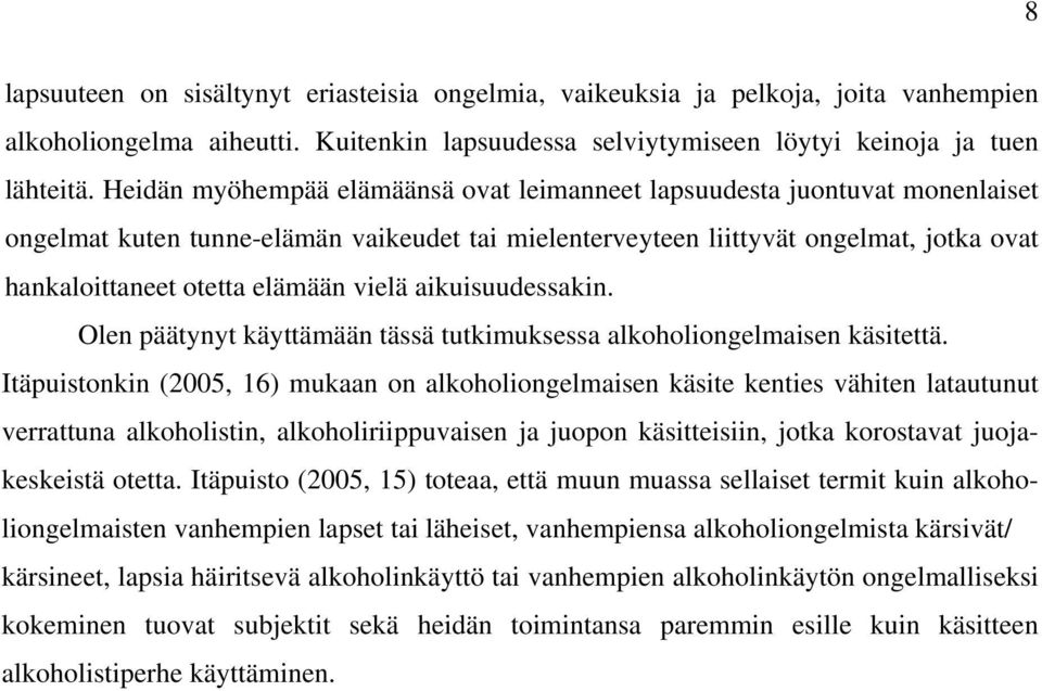 vielä aikuisuudessakin. Olen päätynyt käyttämään tässä tutkimuksessa alkoholiongelmaisen käsitettä.