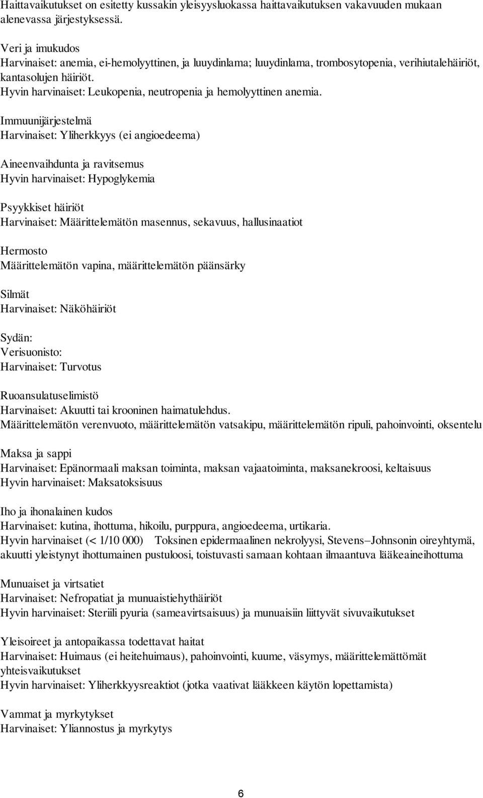 Hyvin harvinaiset: Leukopenia, neutropenia ja hemolyyttinen anemia.