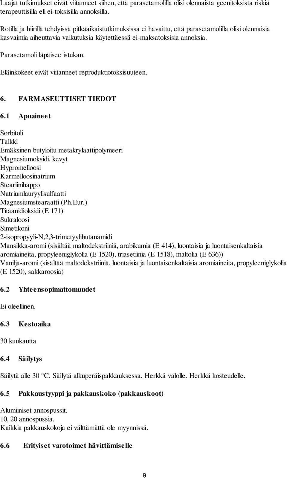 Parasetamoli läpäisee istukan. Eläinkokeet eivät viitanneet reproduktiotoksisuuteen. 6. FARMASEUTTISET TIEDOT 6.