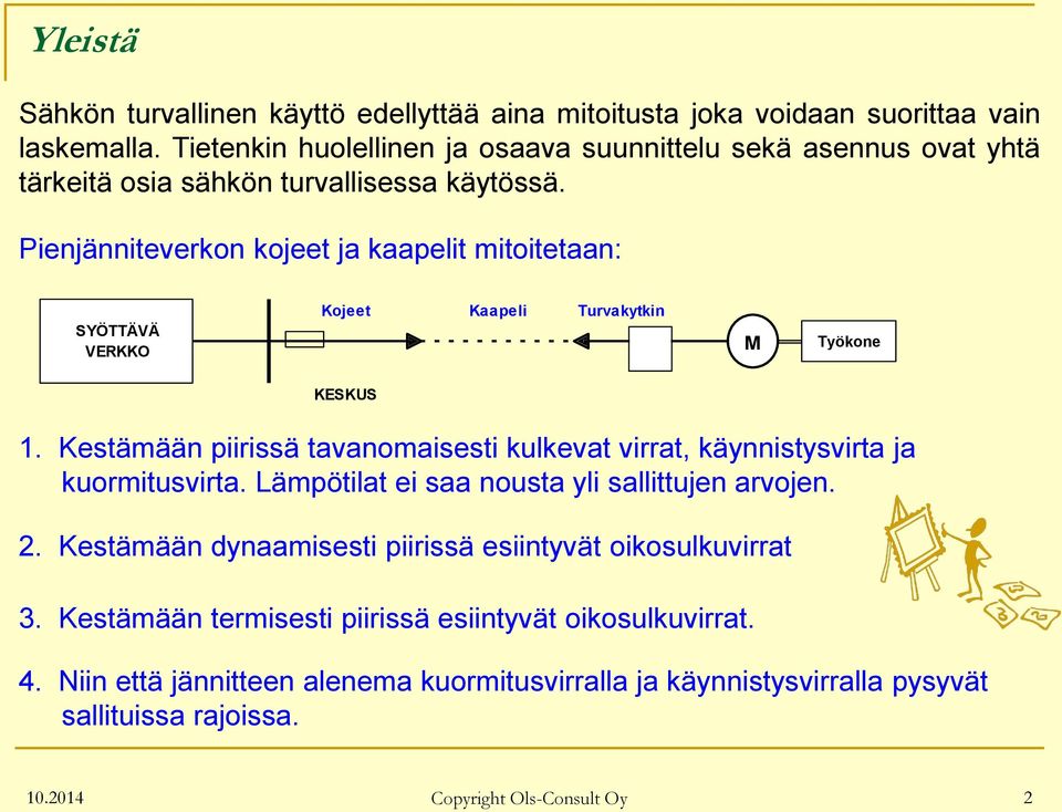 Pienjänniteverkon kojeet ja kaapelit mitoitetaan: Kojeet Kaapeli Turvakytkin SYÖTTÄVÄ VERKKO M Työkone KESKUS 1.