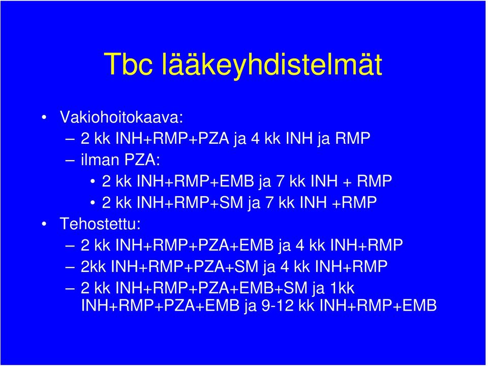 +RMP Tehostettu: 2 kk INH+RMP+PZA+EMB ja 4 kk INH+RMP 2kk INH+RMP+PZA+SM ja