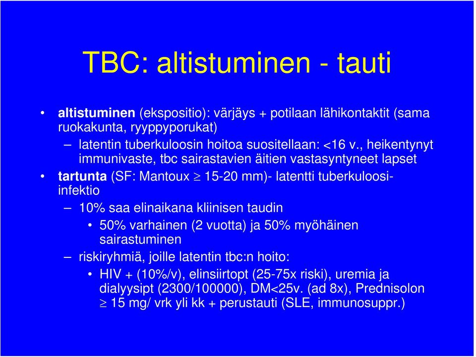 , heikentynyt immunivaste, tbc sairastavien äitien vastasyntyneet lapset tartunta (SF: Mantoux 15-20 mm)- latentti tuberkuloosiinfektio 10% saa