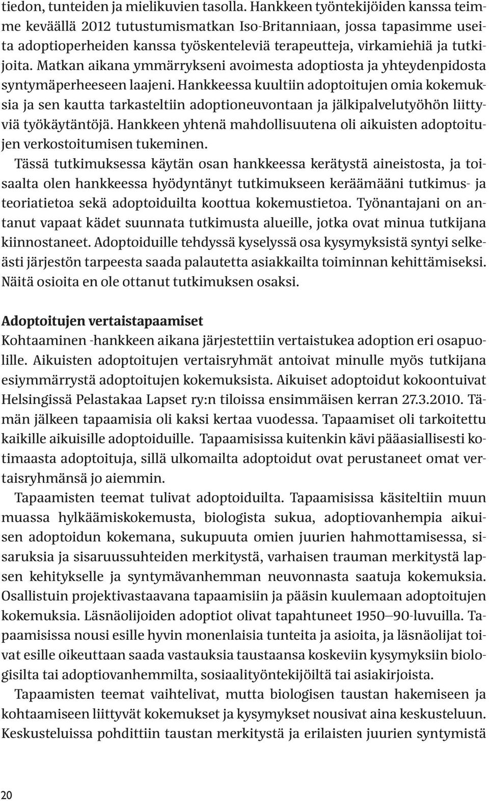 Matkan aikana ymmärrykseni avoimesta adoptiosta ja yhteydenpidosta syntymäperheeseen laajeni.