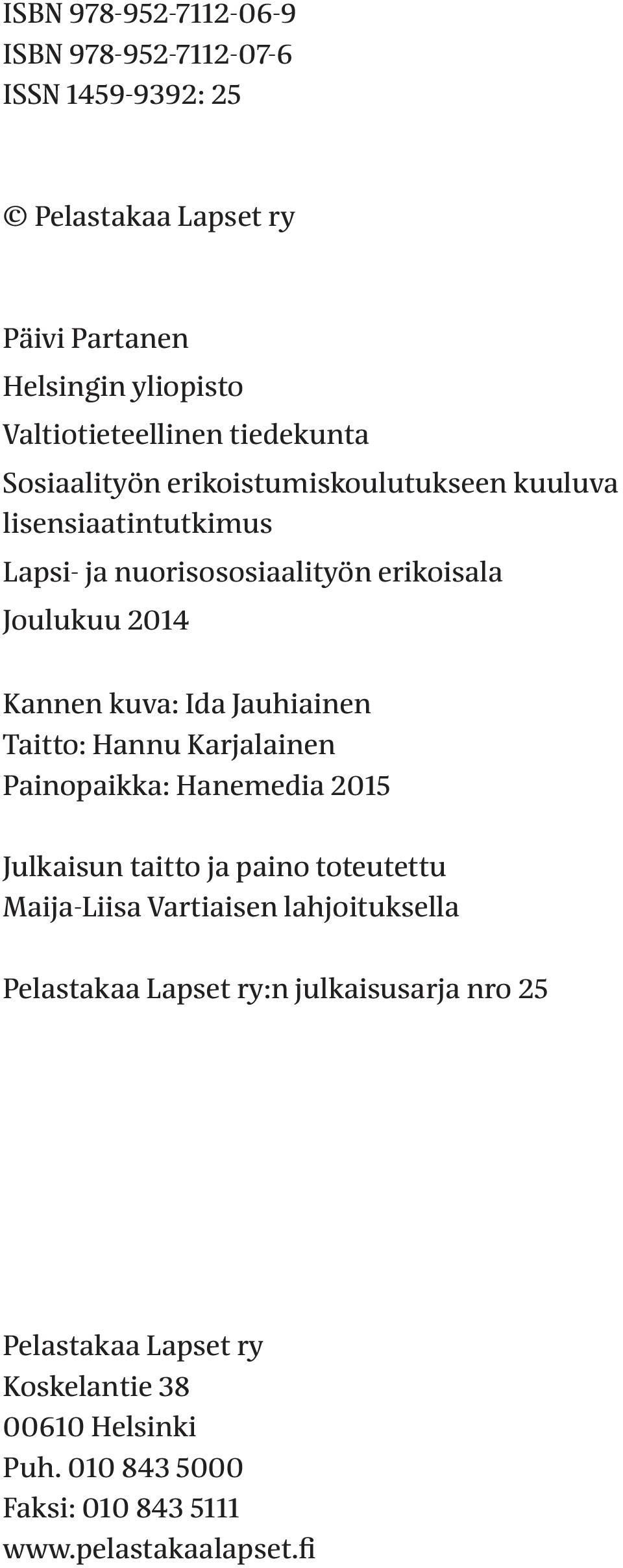 Ida Jauhiainen Taitto: Hannu Karjalainen Painopaikka: Hanemedia 2015 Julkaisun taitto ja paino toteutettu Maija-Liisa Vartiaisen lahjoituksella