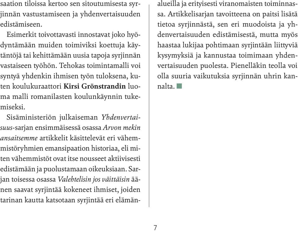 Tehokas toimintamalli voi syntyä yhdenkin ihmisen työn tuloksena, kuten koulukuraattori Kirsi Grönstrandin luoma malli romanilasten koulunkäynnin tukemiseksi.