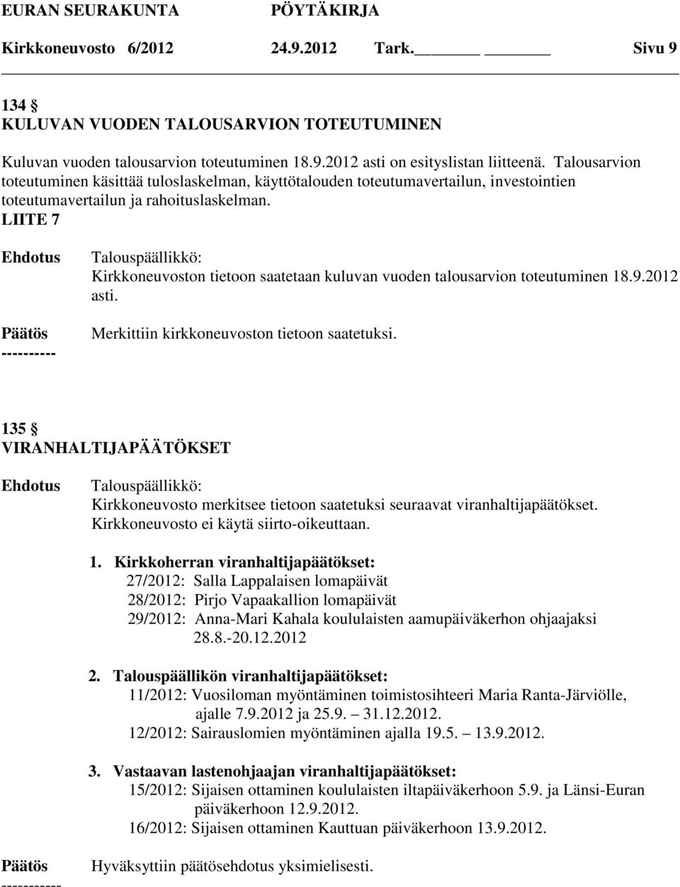 LIITE 7 Kirkkoneuvoston tietoon saatetaan kuluvan vuoden talousarvion toteutuminen 18.9.2012 asti.