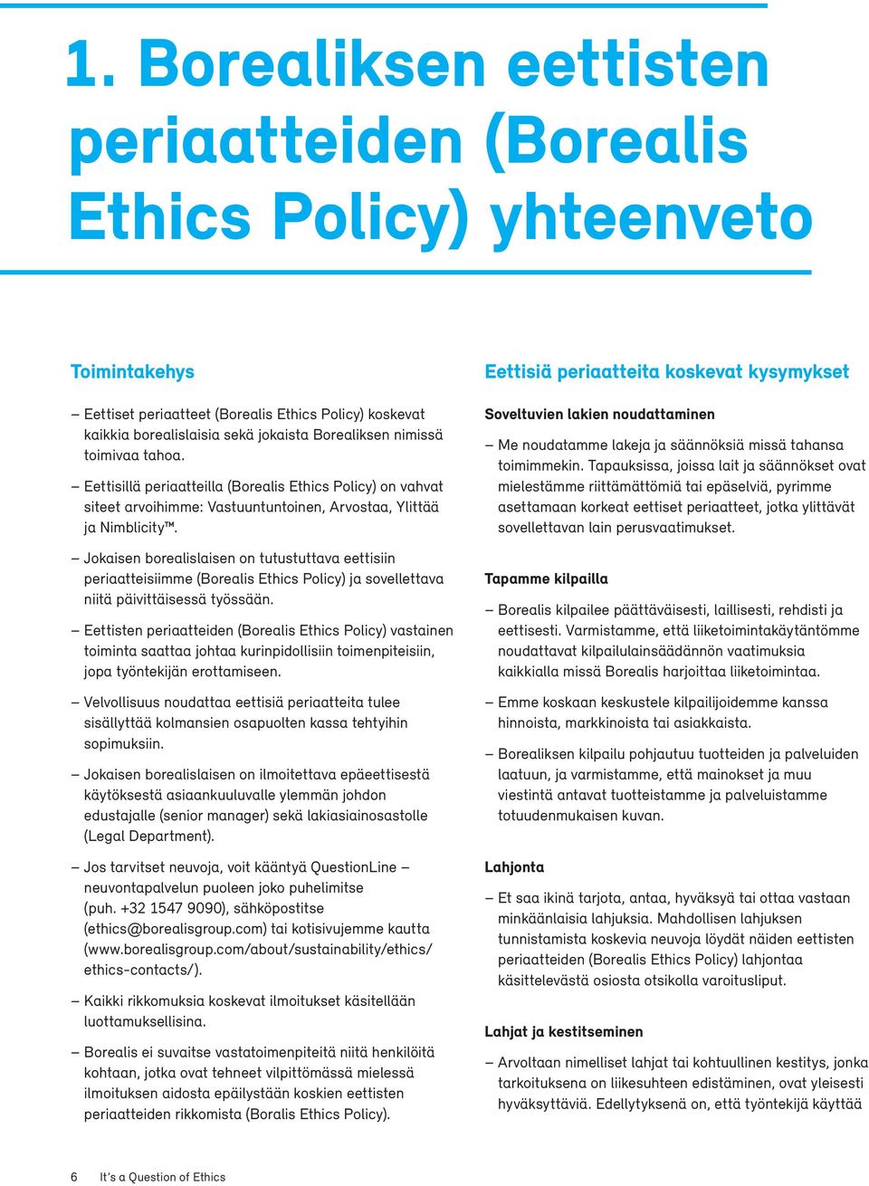 Jokaisen borealislaisen on tutustuttava eettisiin periaatteisiimme (Borealis Ethics Policy) ja sovellettava niitä päivittäisessä työssään.
