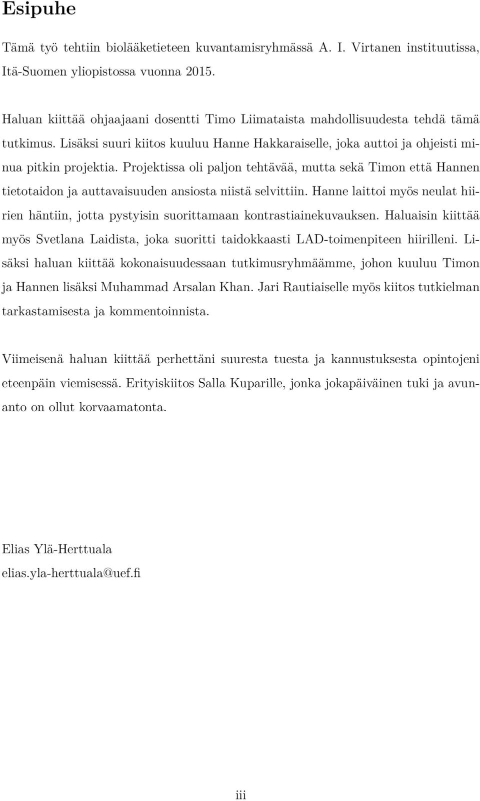 Projektissa oli paljon tehtävää, mutta sekä Timon että Hannen tietotaidon ja auttavaisuuden ansiosta niistä selvittiin.