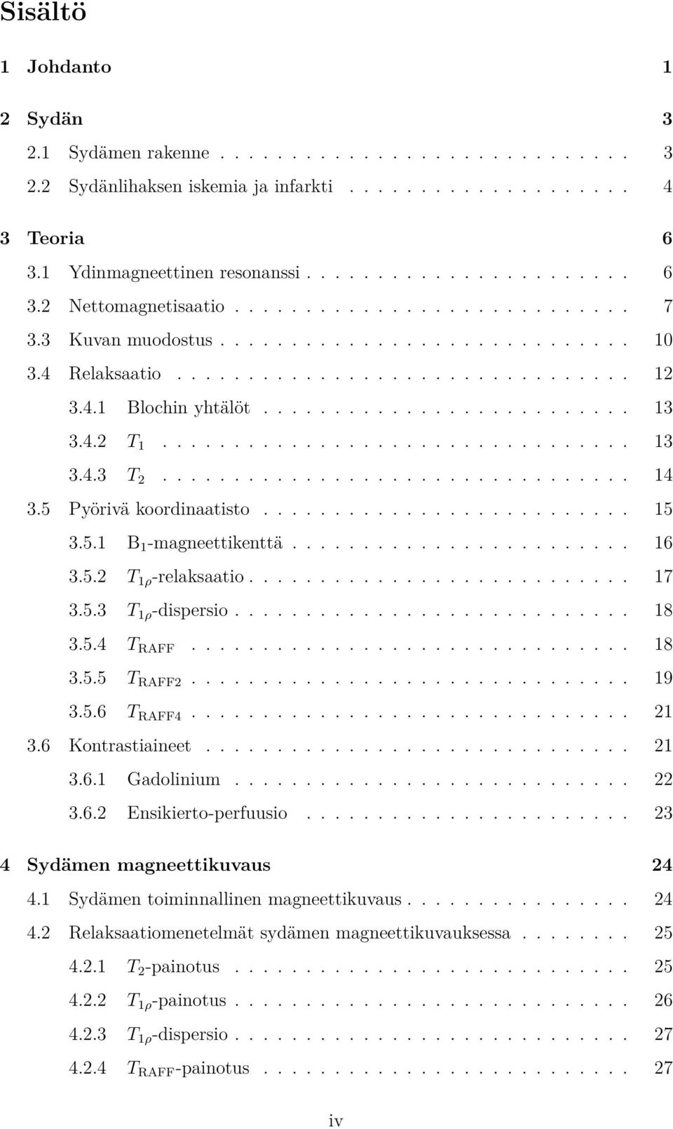 ................................ 14 3.5 Pyörivä koordinaatisto.......................... 15 3.5.1 B 1 -magneettikenttä........................ 16 3.5.2 T 1ρ -relaksaatio........................... 17 3.