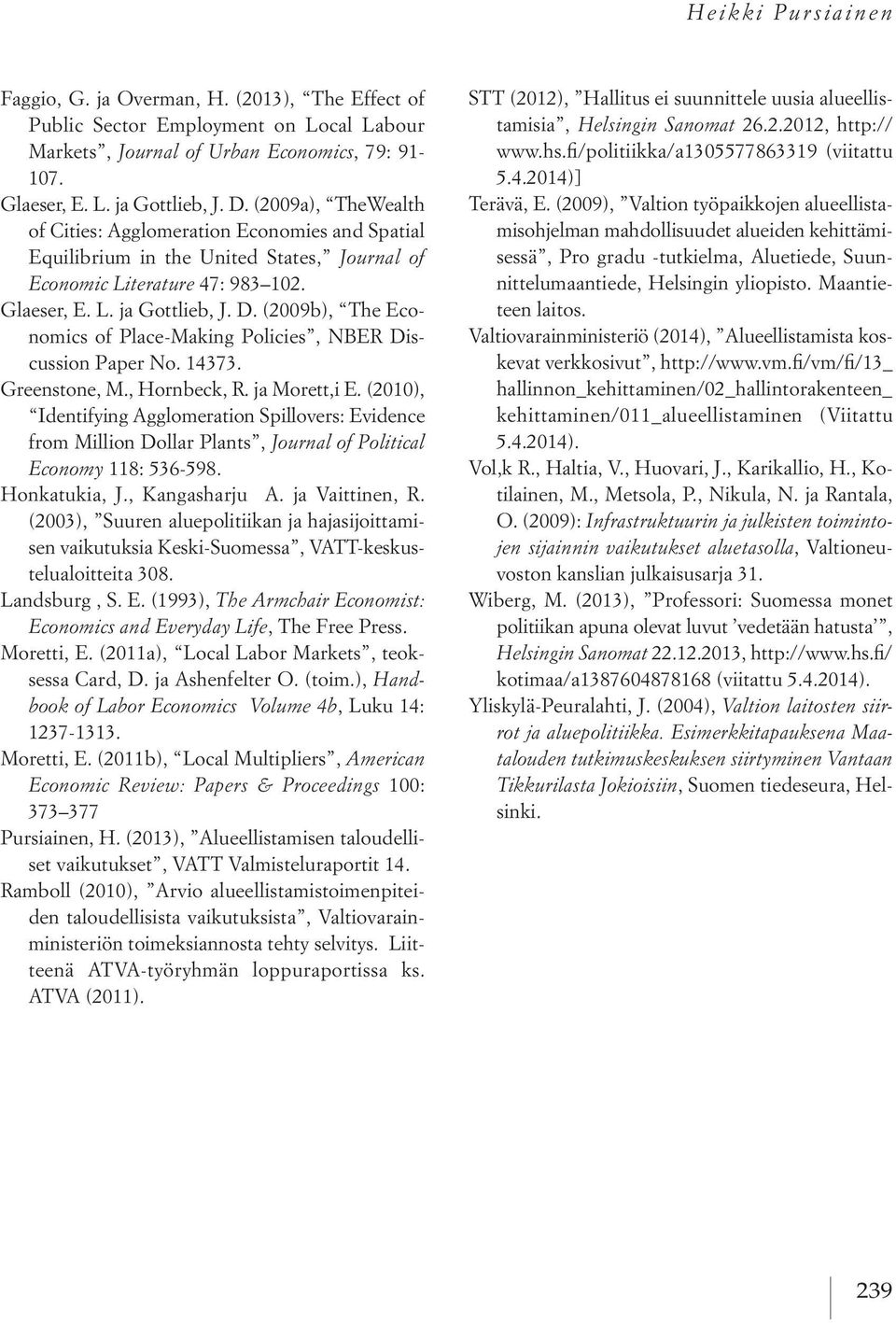 (2009b), The Economics of Place-Making Policies, NBER Discussion Paper No. 14373. Greenstone, M., Hornbeck, R. ja Morett,i E.