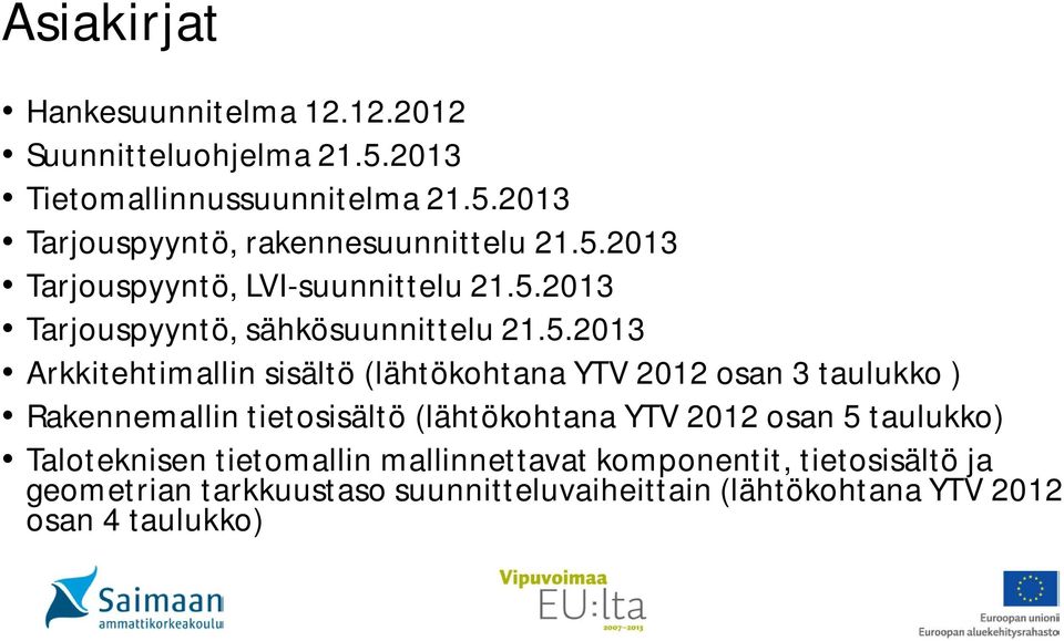 YTV 2012 osan 3 taulukko ) Rakennemallin tietosisältö (lähtökohtana YTV 2012 osan 5 taulukko) Taloteknisen tietomallin