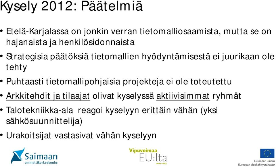 tietomallipohjaisia projekteja ei ole toteutettu Arkkitehdit ja tilaajat olivat kyselyssä aktiivisimmat