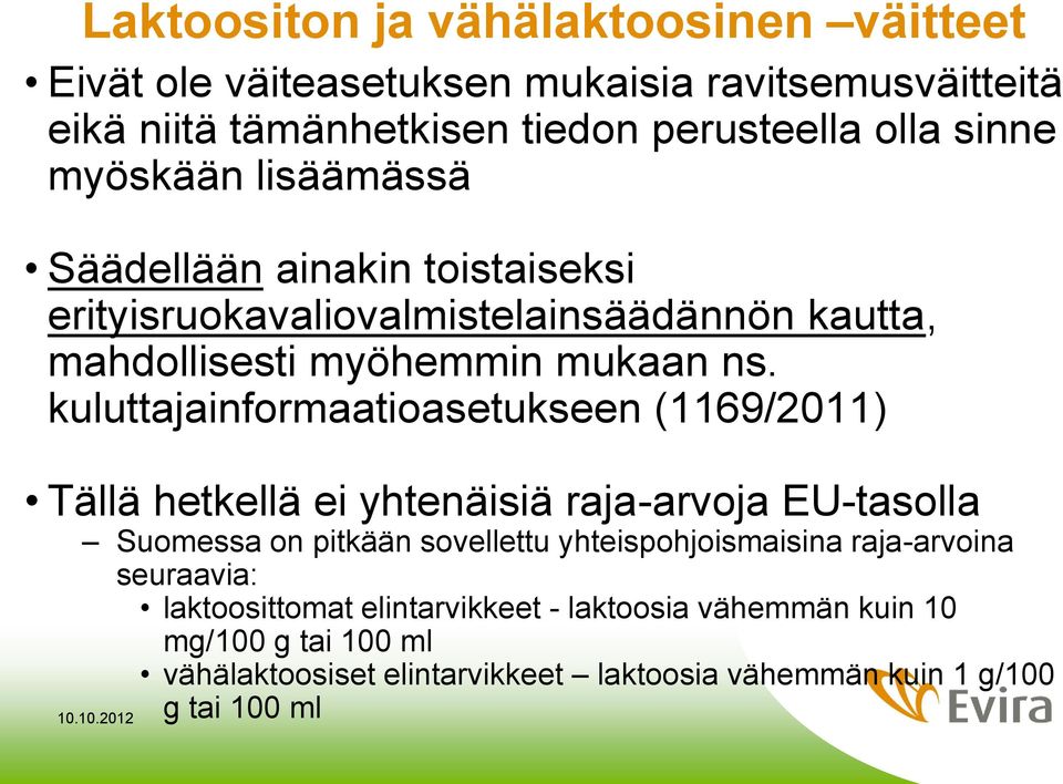 kuluttajainformaatioasetukseen (1169/2011) Tällä hetkellä ei yhtenäisiä raja-arvoja EU-tasolla Suomessa on pitkään sovellettu yhteispohjoismaisina