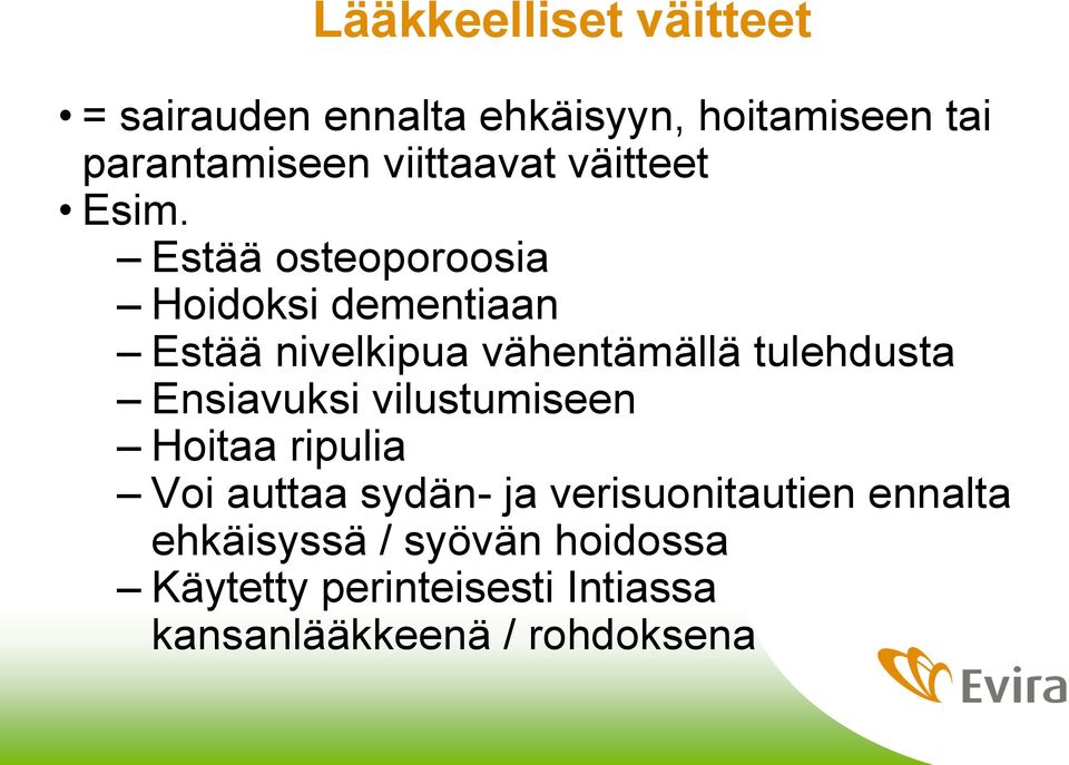 Estää osteoporoosia Hoidoksi dementiaan Estää nivelkipua vähentämällä tulehdusta Ensiavuksi