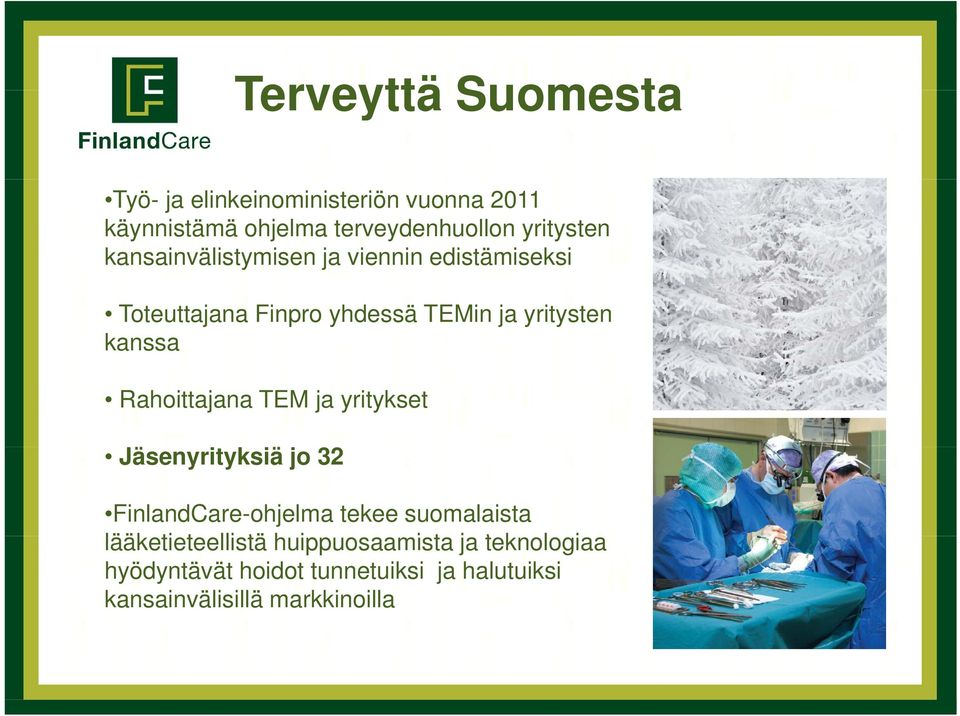 Rahoittajana TEM ja yritykset Jäsenyrityksiä jo 32 FinlandCare-ohjelma tekee suomalaista lääketieteellistä