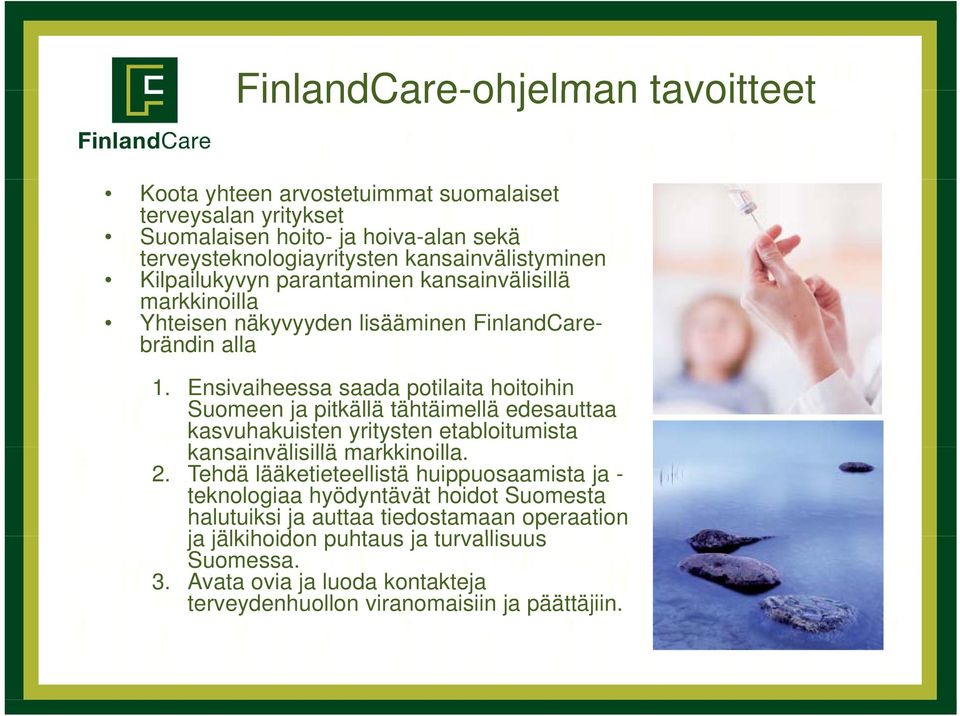 Ensivaiheessa saada potilaita hoitoihin Suomeen ja pitkällä tähtäimellä edesauttaa kasvuhakuisten yritysten etabloitumista kansainvälisillä illä markkinoilla. ill 2.
