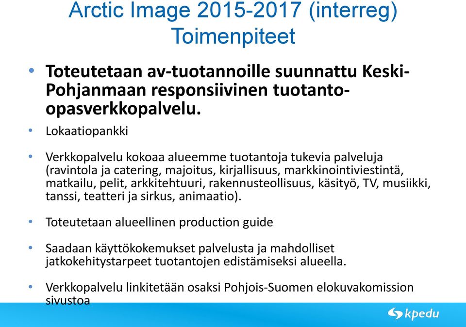 matkailu, pelit, arkkitehtuuri, rakennustellisuus, käsityö, TV, musiikki, tanssi, teatteri ja sirkus, animaati).