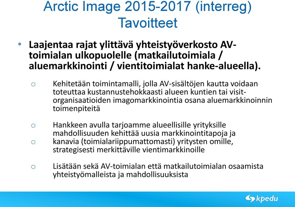 aluemarkkininnin timenpiteitä Hankkeen avulla tarjamme alueellisille yrityksille mahdllisuuden kehittää uusia markkinintitapja ja kanavia