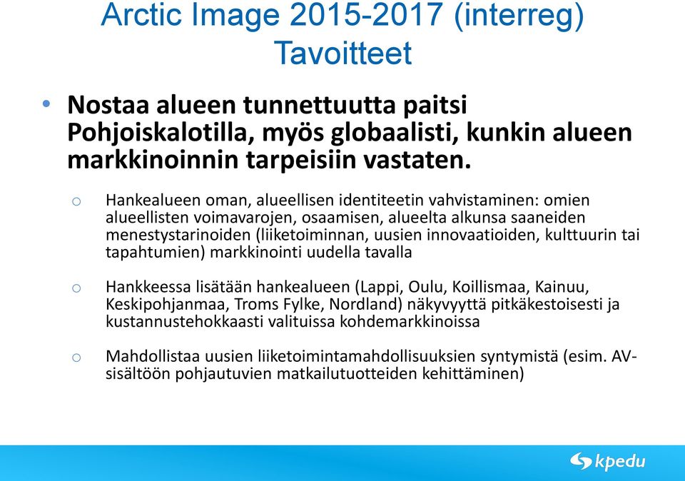 uusien innvaatiiden, kulttuurin tai tapahtumien) markkininti uudella tavalla Hankkeessa lisätään hankealueen (Lappi, Oulu, Killismaa, Kainuu, Keskiphjanmaa, Trms