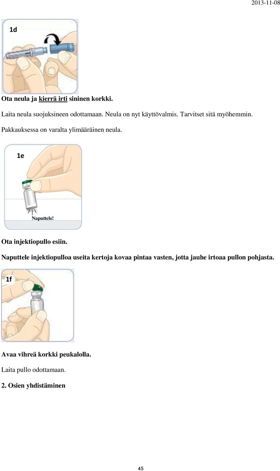 1e Naputtele! Ota injektiopullo esiin.