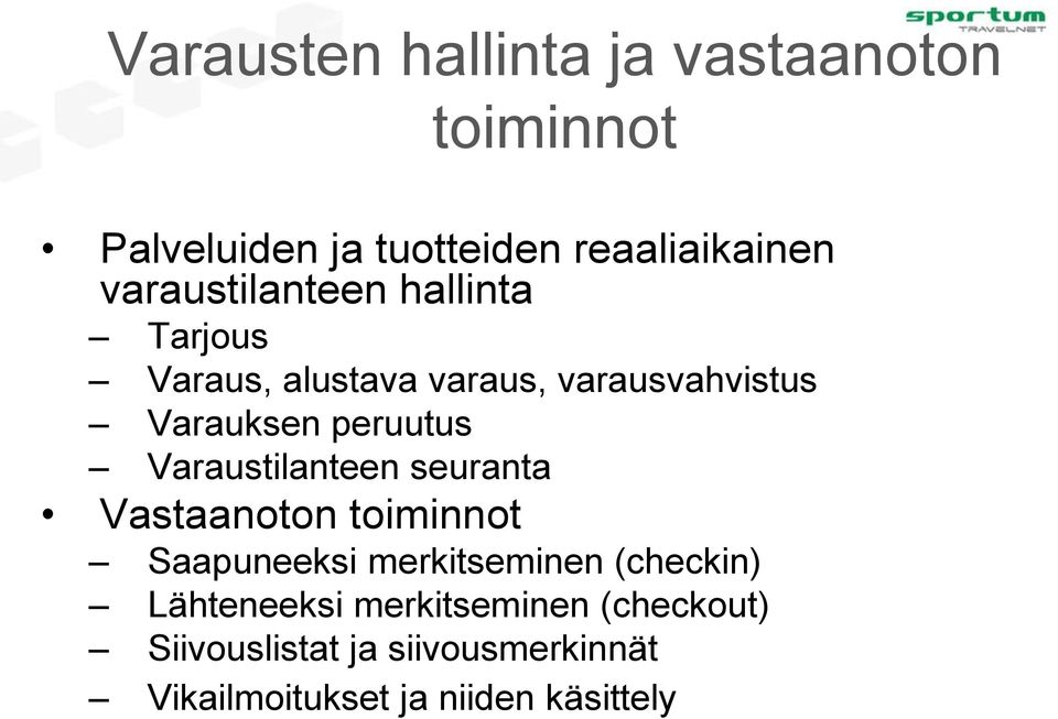 peruutus Varaustilanteen seuranta Vastaanoton toiminnot Saapuneeksi merkitseminen (checkin)