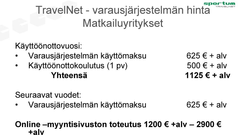 Käyttöönottokoulutus (1 pv) 500 + alv Yhteensä 1125 + alv Seuraavat