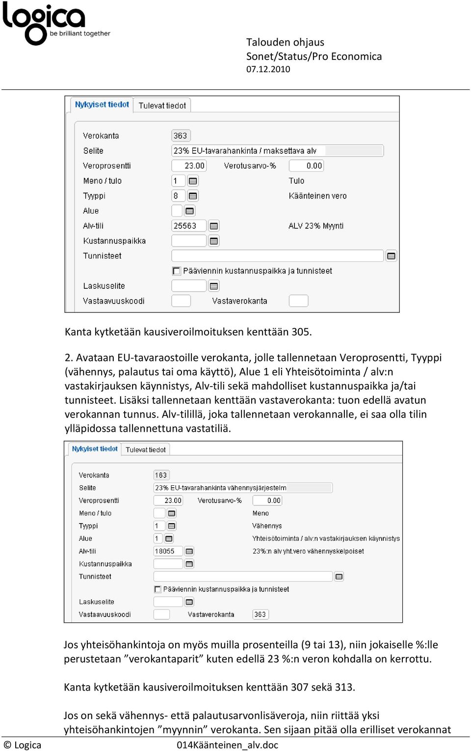 mahdolliset kustannuspaikka ja/tai tunnisteet. Lisäksi tallennetaan kenttään vastaverokanta: tuon edellä avatun verokannan tunnus.