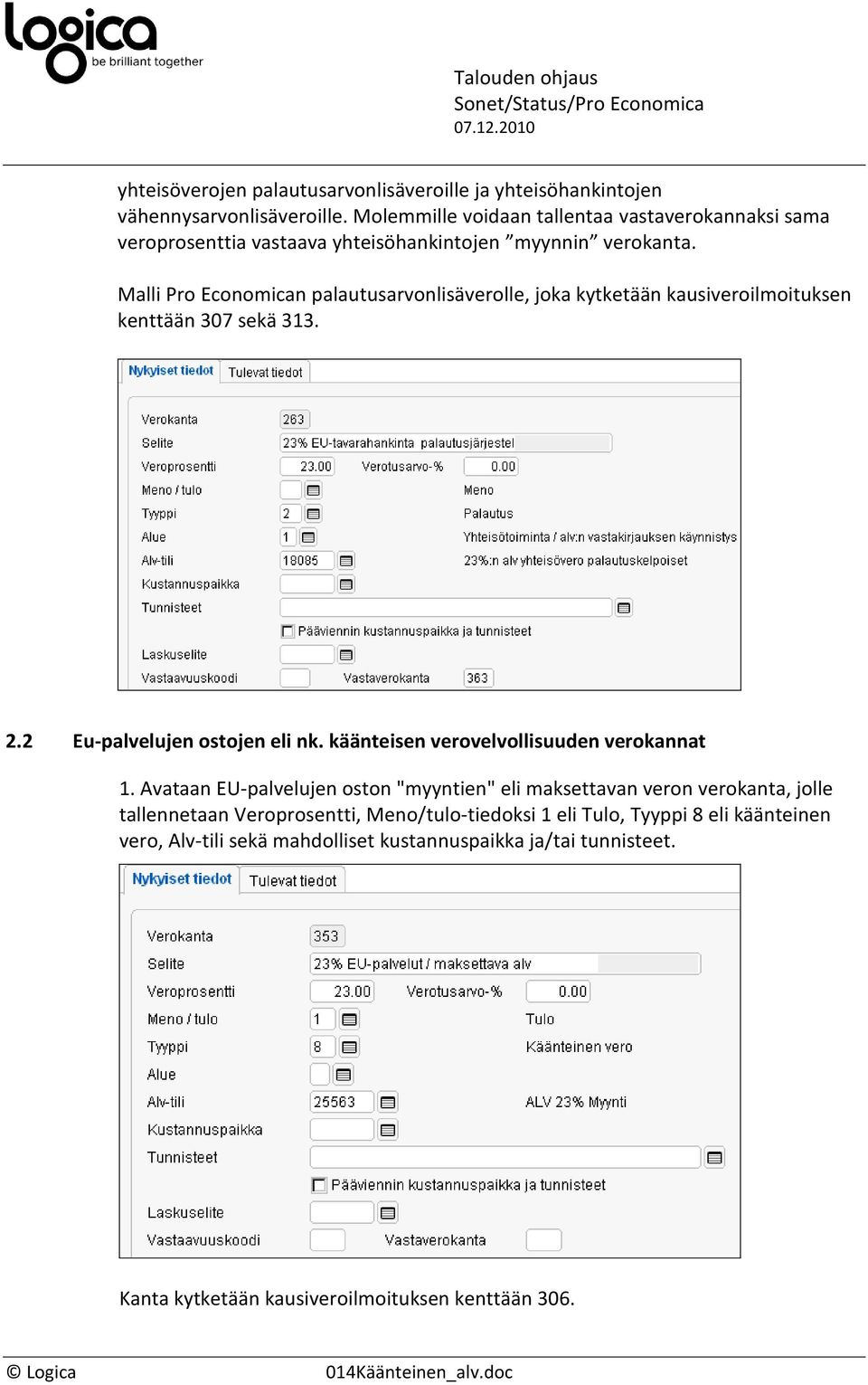 Malli Pro Economican palautusarvonlisäverolle, joka kytketään kausiveroilmoituksen kenttään 307 sekä 313. 2.2 Eu-palvelujen ostojen eli nk.