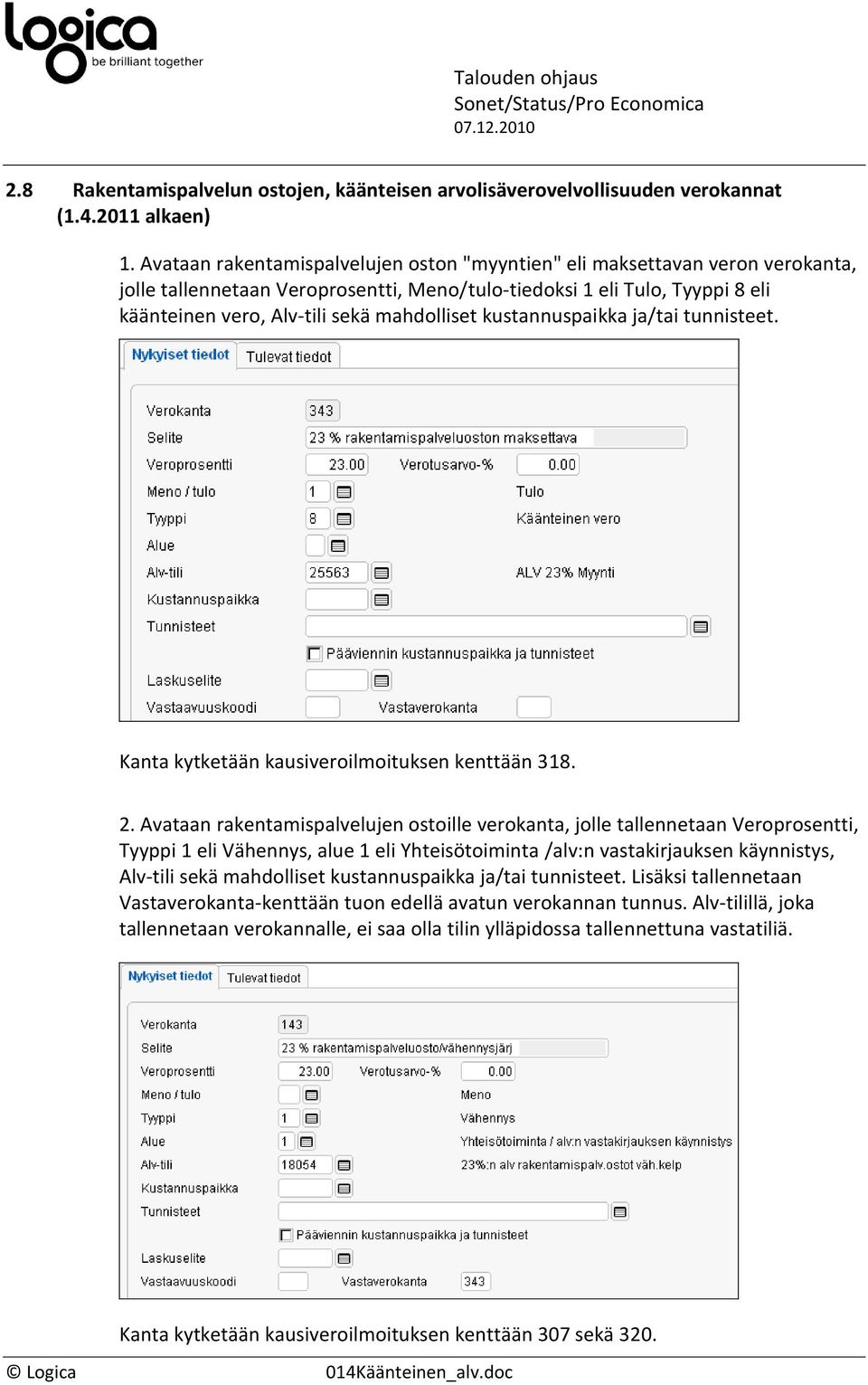 kustannuspaikka ja/tai tunnisteet. Kanta kytketään kausiveroilmoituksen kenttään 318. 2.