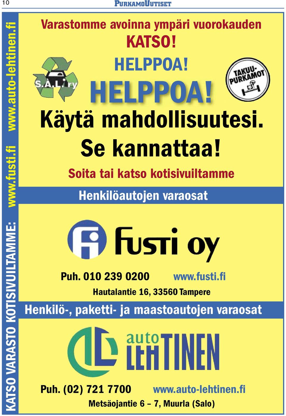 Se kannattaa! Soita tai katso kotisivuiltamme Henkilöautojen varaosat Puh. 010 239 0200 www.fusti.