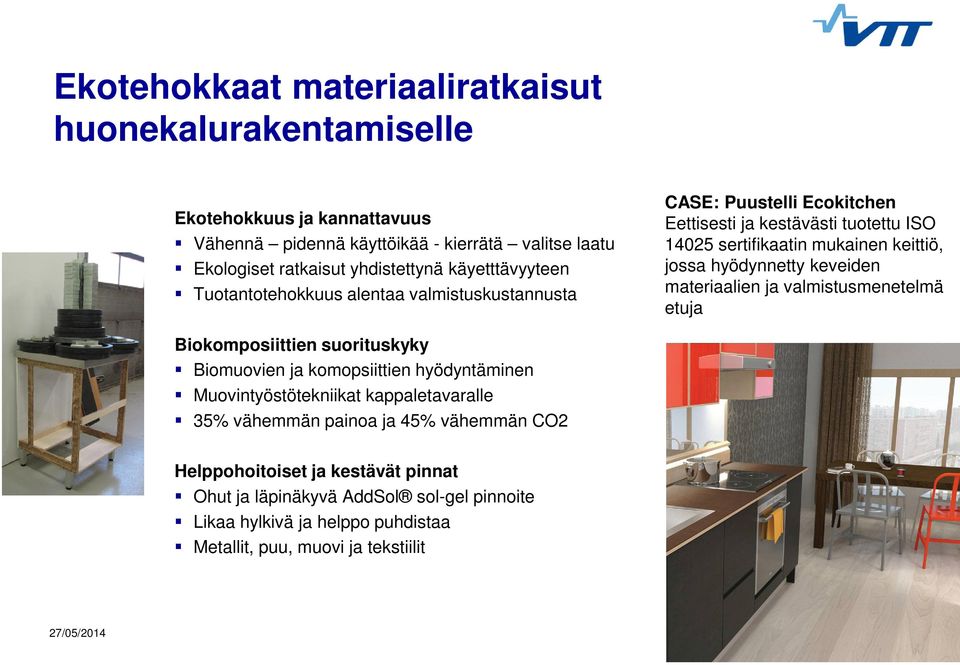 ja komopsiittien hyödyntäminen Muovintyöstötekniikat kappaletavaralle 35% vähemmän painoa ja 45% vähemmän CO2 CASE: Puustelli Ecokitchen Eettisesti ja kestävästi tuotettu ISO 14025 sertifikaatin