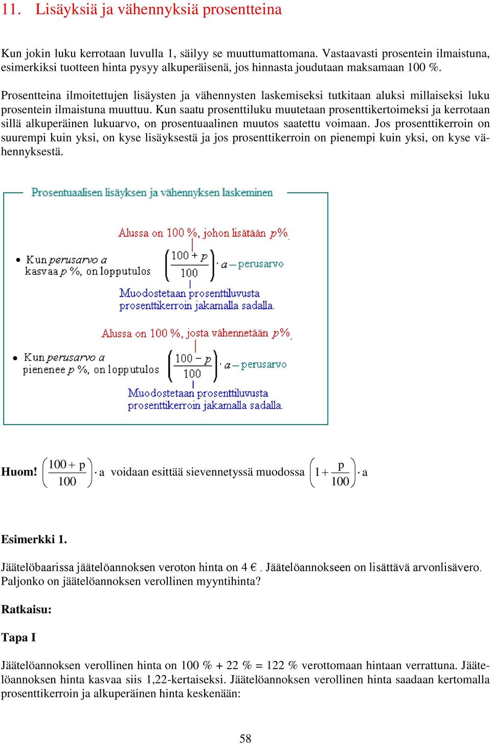 Prosentteina ilmoitettujen lisäysten ja vähennysten laskemiseksi tutkitaan aluksi millaiseksi luku prosentein ilmaistuna muuttuu.