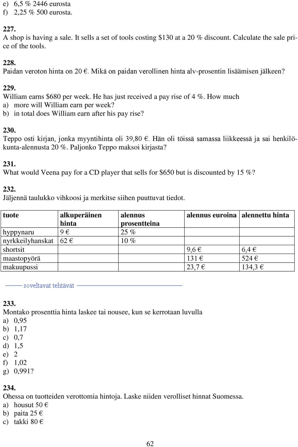 How much a) more will William earn per week? b) in total does William earn after his pay rise? 230. Teppo osti kirjan, jonka myyntihinta oli 39,80.