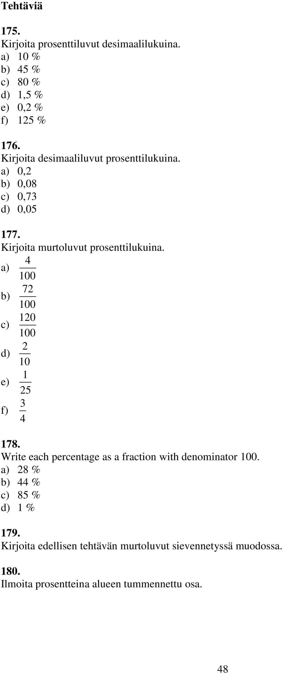 a) 4 100 72 b) 100 120 c) 100 d) 10 2 e) f) 1 25 3 4 178. Write each percentage as a fraction with denominator 100.