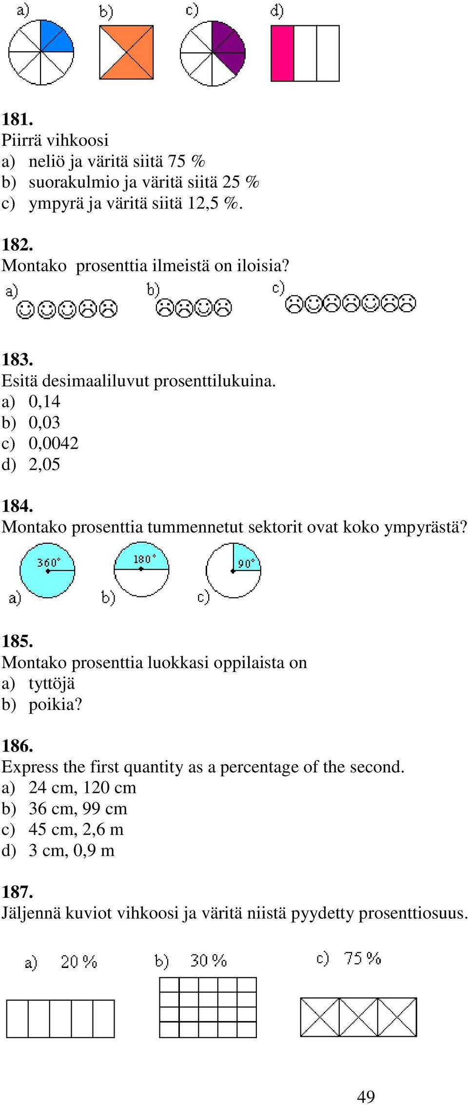 Montako prosenttia tummennetut sektorit ovat koko ympyrästä? 185. Montako prosenttia luokkasi oppilaista on a) tyttöjä b) poikia? 186.