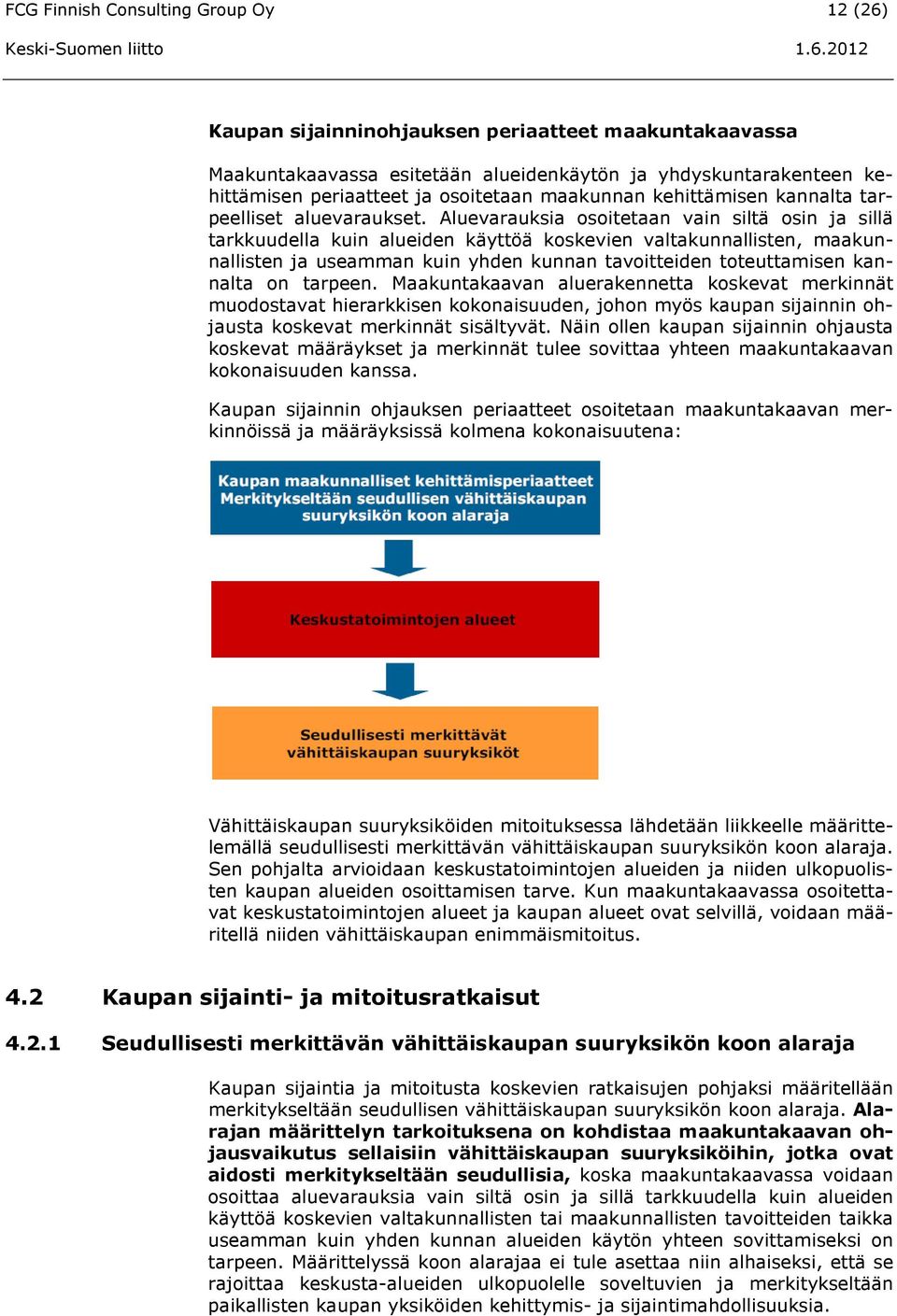 Aluevarauksia osoitetaan vain siltä osin ja sillä tarkkuudella kuin alueiden käyttöä koskevien valtakunnallisten, maakunnallisten ja useamman kuin yhden kunnan tavoitteiden toteuttamisen kannalta on