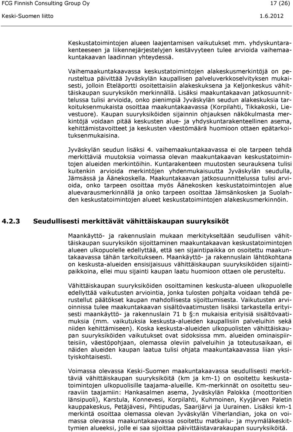 Vaihemaakuntakaavassa keskustatoimintojen alakeskusmerkintöjä on perusteltua päivittää Jyväskylän kaupallisen palveluverkkoselvityksen mukaisesti, jolloin Eteläportti osoitettaisiin alakeskuksena ja